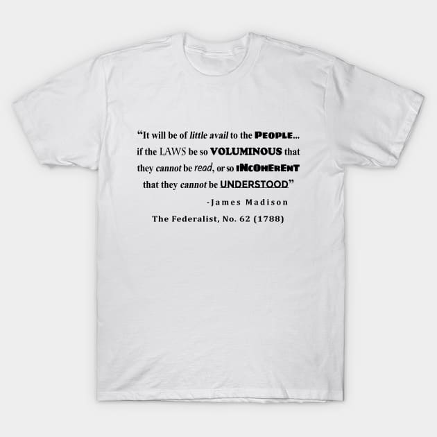 James Madison Quote from The Federalist, No. 62 (1788) T-Shirt by sovereign120